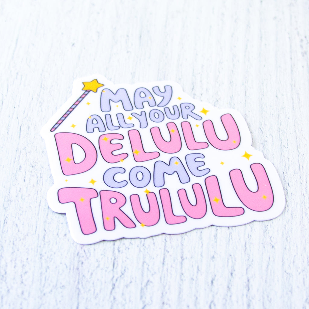 May all your Delulu come trululu Decal