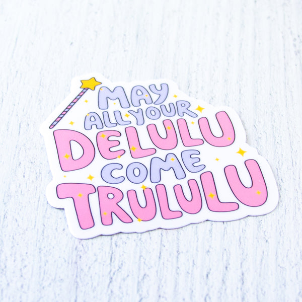 May all your Delulu come trululu Decal
